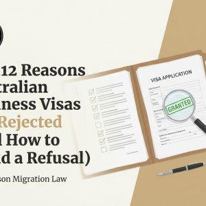 Top 12 Reasons Australian Business Visas Get Rejected (and How to Avoid a Refusal)
