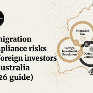 Immigration compliance risks for foreign investors in Australia (2026 Guide)